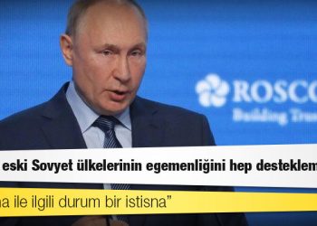 Putin: Rusya, eski Sovyet ülkelerinin egemenliğini hep desteklemiştir; Ukrayna ile ilgili durum bir istisna