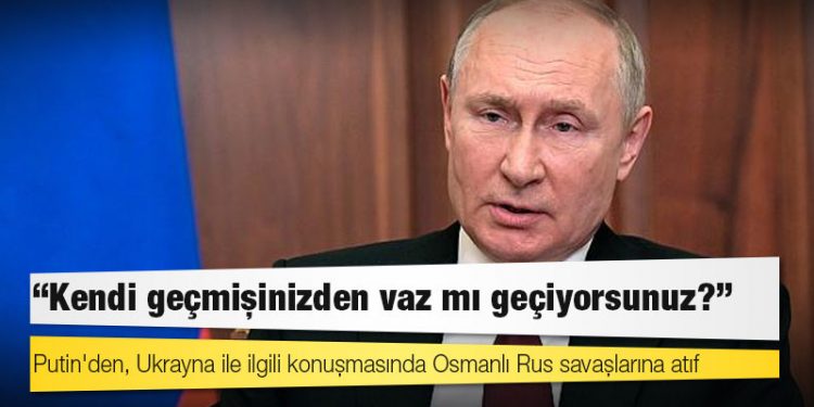 Putin'den, Ukrayna ile ilgili konuşmasında Osmanlı Rus savaşlarına atıf