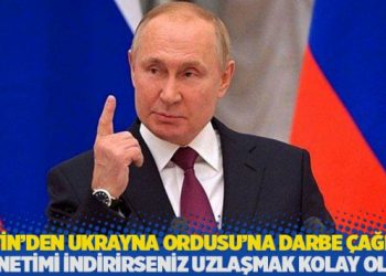Putin’den Ukrayna Ordusu’na darbe çağrısı: Yönetimi indirirseniz uzlaşmak kolay olur