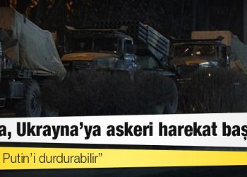 Rusya, Ukrayna’ya askeri harekat başlattı