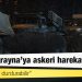 Rusya, Ukrayna’ya askeri harekat başlattı