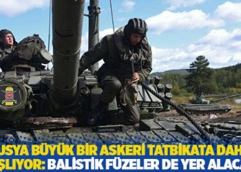 Rusya b&uuml;y&uuml;k bir askeri tatbikata daha başlıyor: Balistik f&uuml;zeler de yer alacak