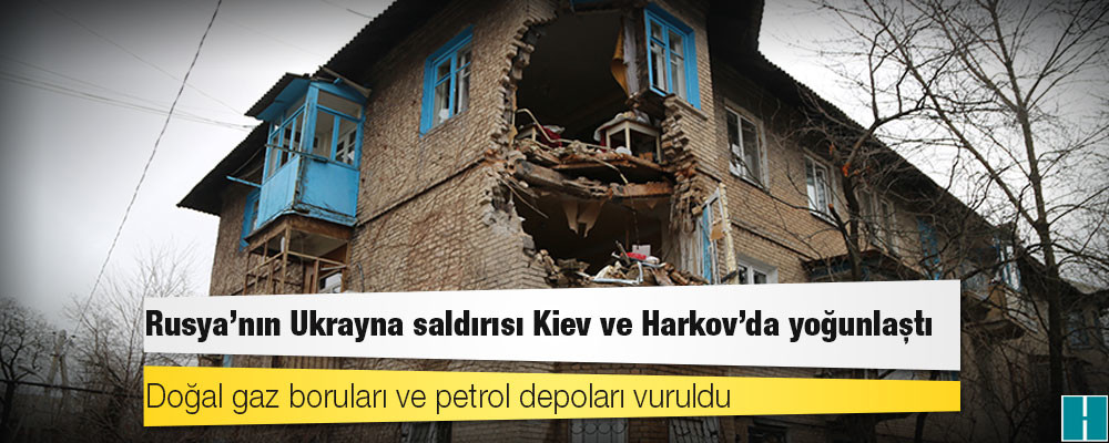 Rusya'nın Ukrayna saldırısı Kiev ve Harkov'da yoğunlaştı