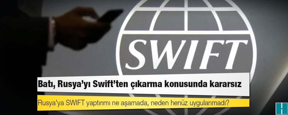 Rusya'ya SWIFT yaptırımı ne aşamada, neden henüz uygulanmadı?