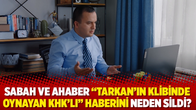 Sabah ve aHaber ”Tarkan’ın klibinde oynayan KHK’lı” haberini neden sildi?