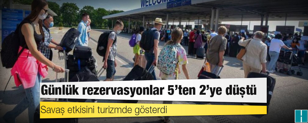 Savaş etkisini turizmde gösterdi: Günlük rezervasyonlar 5’den 2’ye düştü