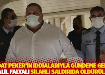 Sedat Peker'in iddialarıyla g&uuml;ndeme gelen Halil Falyalı silahlı saldırıda &ouml;ld&uuml;r&uuml;ld&uuml;