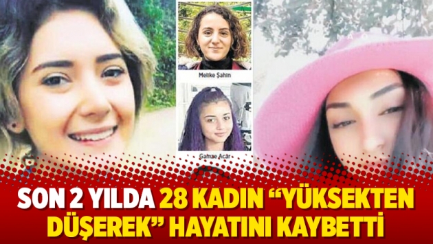 Son 2 yılda 28 kadın “yüksekten düşerek” hayatını kaybetti