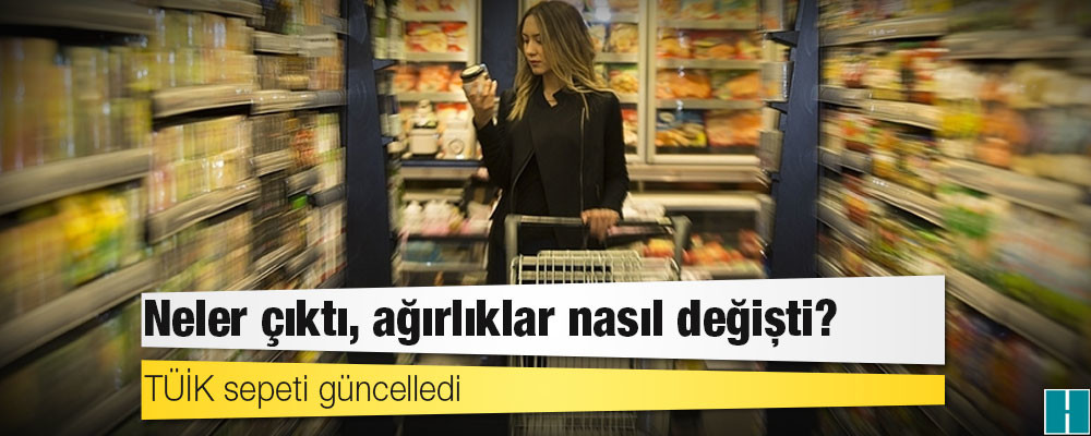 TÜİK sepeti güncelledi: Neler çıktı, ağırlıklar nasıl değişti?