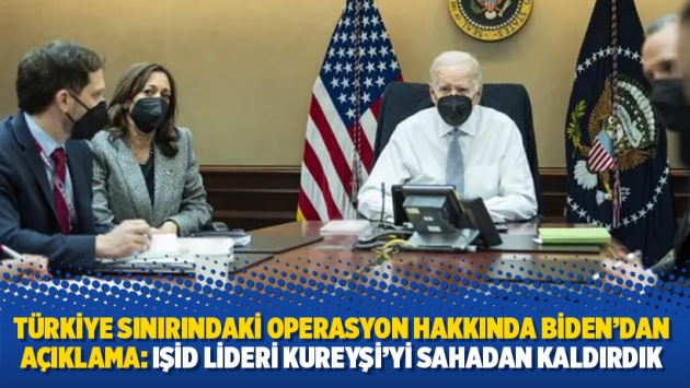 Türkiye sınırındaki operasyon hakkında Biden'dan açıklama: IŞİD lideri Kureyşi'yi sahadan kaldırdık