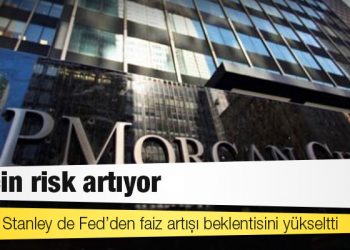 TL için risk artıyor: Morgan Stanley de Fed’den faiz artışı beklentisini yükseltti