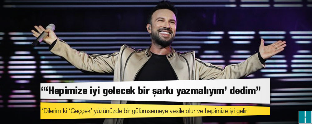 Tarkan: ‘Hepimize iyi gelecek bir şarkı yazmalıyım’ dedim