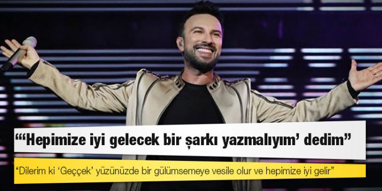 Tarkan: ‘Hepimize iyi gelecek bir şarkı yazmalıyım’ dedim