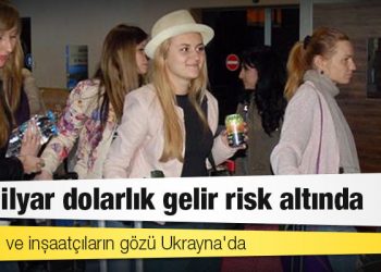 Turizmci ve inşaatçıların gözü Ukrayna'da: 31 milyar dolarlık gelir risk altında