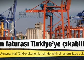 Ukrayna: Krizin faturası Türkiye'ye çıkabilir