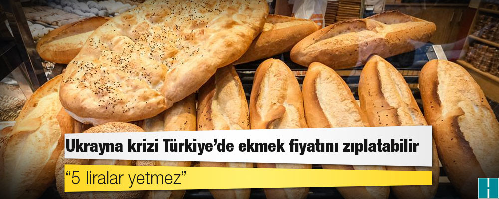 Ukrayna krizi Türkiye'de ekmek fiyatını zıplatabilir