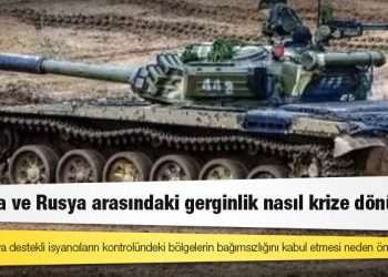 Ukrayna ve Rusya arasındaki gerginlik nasıl krize dönüştü?