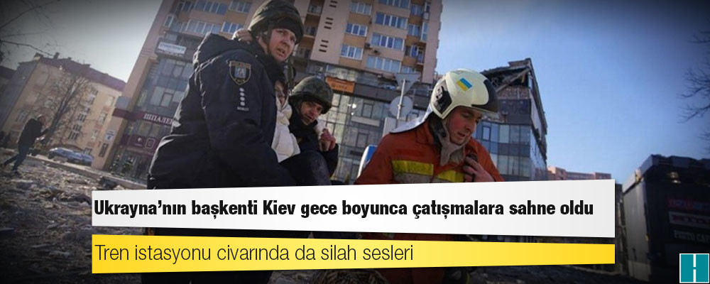 Ukrayna'nın başkenti Kiev gece boyunca çatışmalara sahne oldu