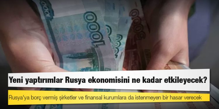 Ukrayna'nın işgali: Yeni yaptırımlar Rusya ekonomisini ne kadar etkileyecek?