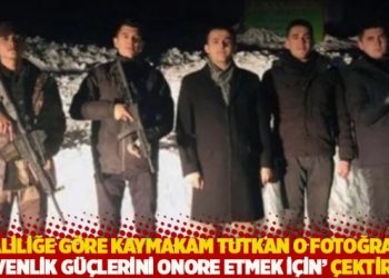 Valiliğe g&ouml;re Kaymakam Tutkan o fotoğrafı 'g&uuml;venlik g&uuml;&ccedil;lerini onore etmek i&ccedil;in' &ccedil;ektirmiş
