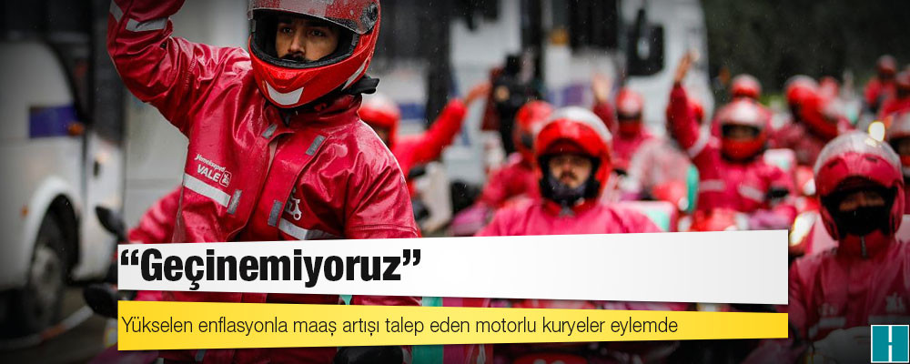 Yükselen enflasyonla maaş artışı talep eden motorlu kuryeler eylemde: Geçinemiyoruz