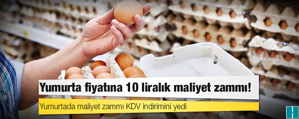 Yumurtada maliyet zammı KDV indirimini yedi