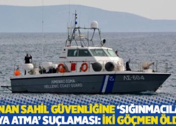 Yunan sahil g&uuml;venliğine 'sığınmacıları suya atma' su&ccedil;laması: İki g&ouml;&ccedil;men &ouml;ld&uuml;!