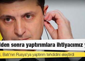 Zelenski, Batı'nın Rusya'ya yaptırım tehdidini eleştirdi: İşgalden sonra yaptırımlara ihtiyacımız yok