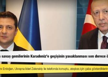 Zelenski: Erdoğan ve Türk halkına teşekkür ederim; Rusya’nın savaş gemilerinin Karadeniz'e geçişinin yasaklanması son derece önemli