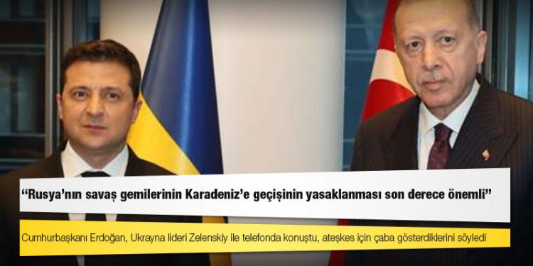 Zelenski: Erdoğan ve Türk halkına teşekkür ederim; Rusya’nın savaş gemilerinin Karadeniz'e geçişinin yasaklanması son derece önemli