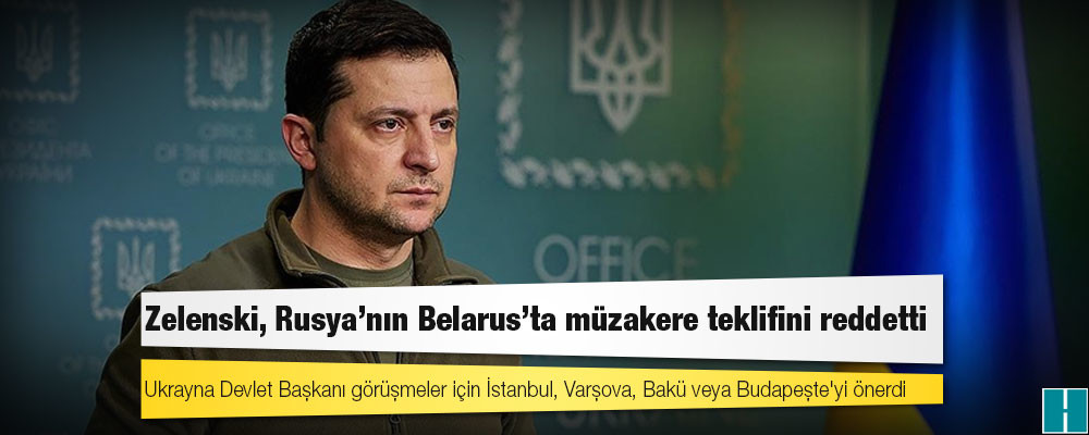 Zelenski, Rusya'nın Belarus'ta müzakere teklifini reddetti