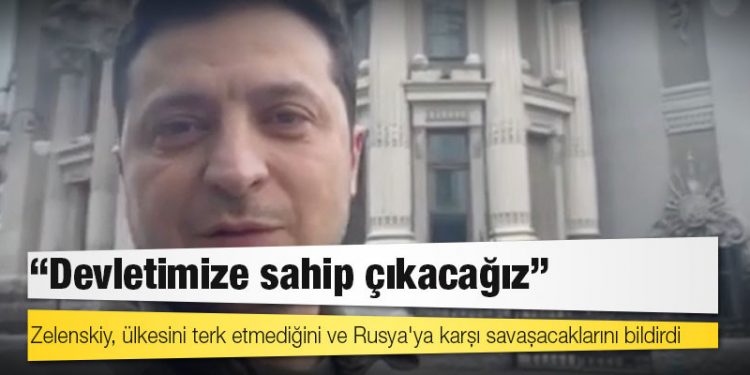 Zelenskiy, ülkesini terk etmediğini ve Rusya'ya karşı savaşacaklarını bildirdi