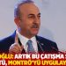 Çavuşoğlu: Artık bu çatışma savaşa dönüştü, Montrö'yü uygulayacağız