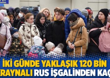 İki g&uuml;nde yaklaşık 120 bin Ukraynalı Rus işgalinden ka&ccedil;tı