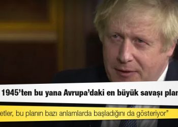 İngiltere Başbakanı Boris Johnson: Rusya, 1945'ten bu yana Avrupa'daki en büyük savaşı planlıyor