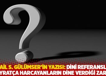 İsmail S. G&uuml;l&uuml;mser'in yazısı: Dini referansları hoyrat&ccedil;a harcayanların dine verdiği zarar