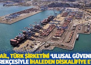 İsrail, T&uuml;rk şirketini 'ulusal g&uuml;venlik' gerek&ccedil;esiyle ihaleden diskalifiye etti