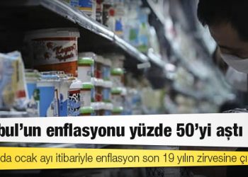 İstanbul’un enflasyonu yüzde 50’yi aştı