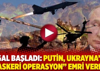 İşgal başladı: Putin, Ukrayna&rsquo;ya &ldquo;askeri operasyon&rdquo; emri verdi