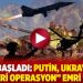 İşgal başladı: Putin, Ukrayna’ya “askeri operasyon” emri verdi