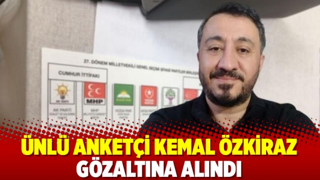 Ünlü anketçi Kemal Özkiraz gözaltına alındı