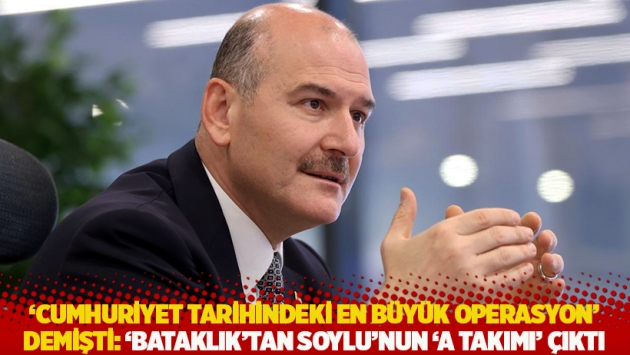 ‘Cumhuriyet tarihindeki en büyük operasyon’ demişti: ‘Bataklık’tan Soylu’nun ‘A Takımı’ çıktı