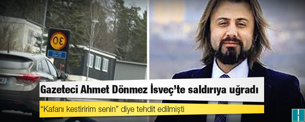 “Kafanı kestiririm senin” diye tehdit edilmişti; gazeteci Ahmet Dönmez İsveç’te saldırıya uğradı