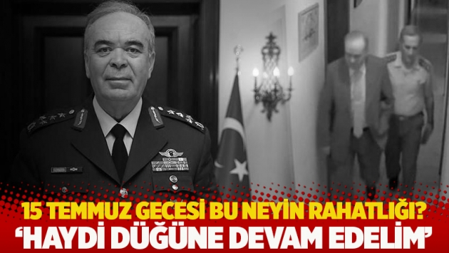 15 Temmuz gecesi bu neyin rahatlığı? 'Haydi düğüne devam edelim'