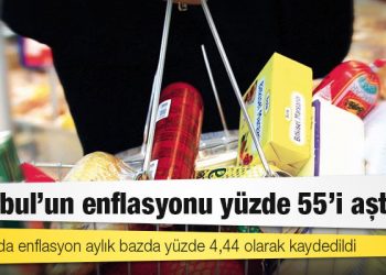 20 yılın zirvesi: İstanbul'un enflasyonu yüzde 55'i aştı