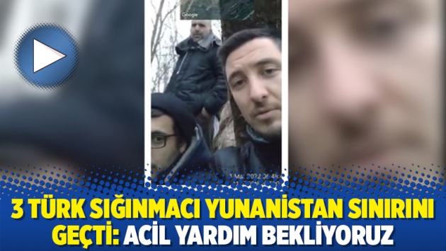 3 Türk sığınmacı Yunanistan sınırını geçti: Acil yardım bekliyoruz