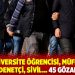 35 üniversite öğrencisi, müfettiş, uzman, denetçi, sivil… 45 gözaltı daha