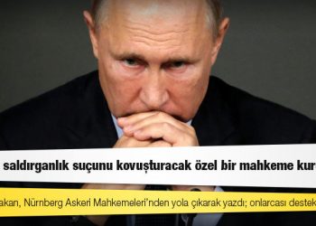 4 eski başbakan, Nürnberg Askeri Mahkemeleri’nden yola çıkarak yazdı: Putin’in saldırganlık suçunu kovuşturacak özel bir mahkeme kurulsun