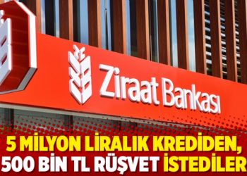 5 milyon liralık krediden, 500 bin TL r&uuml;şvet istediler