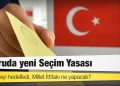 5 soruda yeni Seçim Yasası: İktidar neyi hedefledi, Millet İttifakı ne yapacak?